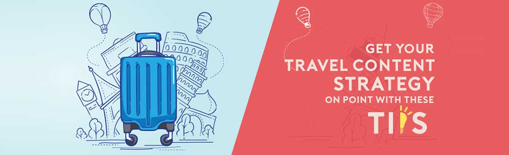 Get your Travel Content Strategy on Point with these Tips
